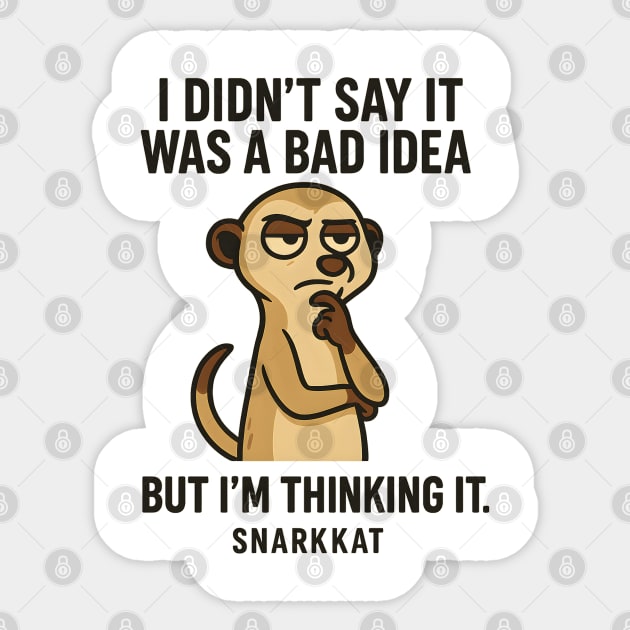 I Didn’t Say It Was a Bad Idea. But I’m Thinking It. Sticker by Eric's Store 6